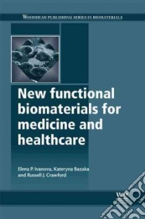 New Functional Biomaterials for Medicine and Healthcare libro in lingua di Ivanova Elena P., Bazaka Kateryna, Crawford Russell J.