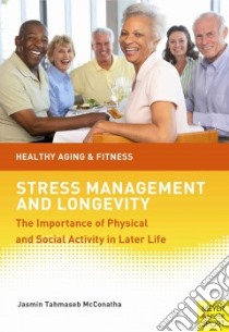 Stress Management and Longevity libro in lingua di McConatha Jasmin Tahmaseb Ph.D.