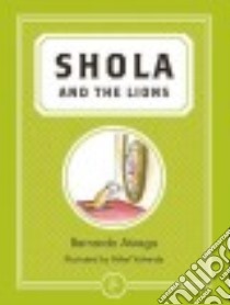 Shola and the Lions libro in lingua di Atxaga Bernardo, Valverde Mikel (ILT), Costa Margaret Jull (TRN)