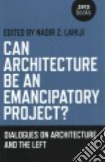 Can Architecture Be an Emancipatory Project? libro in lingua di Lahiji Nadir (EDT)