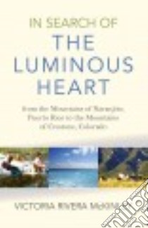 In Search of the Luminous Heart libro in lingua di Mckinley Victoria Rivera
