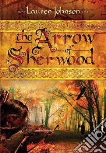 The Arrow of Sherwood libro in lingua di Johnson Lauren