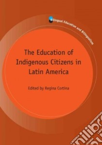 The Education of Indigenous Citizens in Latin America libro in lingua di Cortina Regina (EDT)