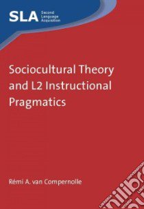 Sociocultural Theory and L2 Instructional Pragmatics libro in lingua di Van Compernolle Rmi A.