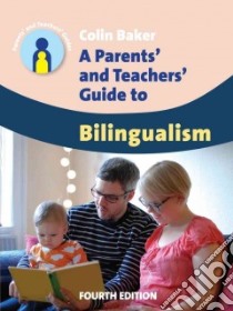A Parents' and Teachers' Guide to Bilingualism libro in lingua di Baker Colin