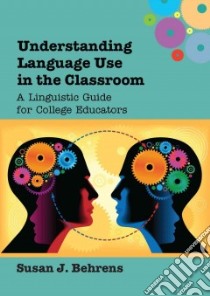 Understanding Language Use in the Classroom libro in lingua di Behrens Susan J.