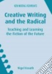 Creative Writing and the Radical libro in lingua di Krauth Nigel