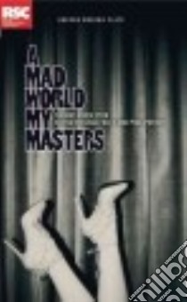 A Mad World My Masters libro in lingua di Middleton Thomas, Foley Sean (EDT), Porter Phil (EDT)