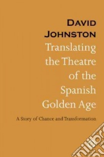 Translating the Theatre of the Spanish Golden Age libro in lingua di Johnston David