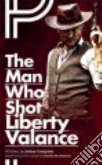 The Man Who Shot Liberty Valance libro in lingua di Compton Jethro, Johnson Dorothy M. (CRT)