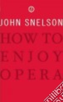 How to Enjoy Opera libro in lingua di Snelson John