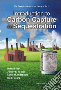 Introduction to Carbon Capture and Sequestration libro in lingua di Smit Berend, Reimer Jeffrey A., Oldenburg Curtis M., Bourg Ian C.