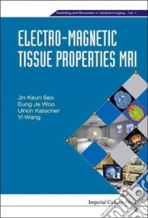 Electro-magnetic Tissue Properties MRI libro in lingua di Seo Jin Keun, Woo Eung Je, Katscher Ulrich, Wang Yi