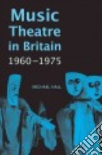 Music Theatre in Britain, 1960-1975 libro in lingua di Hall Michael