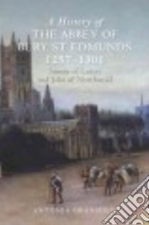 A History of the Abbey of Bury St Edmunds, 1257-1301 libro in lingua di Gransden Antonia