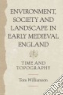 Environment, Society and Landscape in Early Medieval England libro in lingua di Williamson Tom