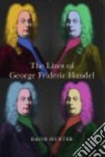 The Lives of George Frideric Handel libro in lingua di Hunter David