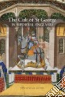 The Cult of St George in Medieval England libro in lingua di Good Jonathan