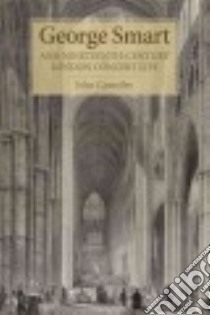 George Smart and Nineteenth-century London Concert Life libro in lingua di Carnelley John