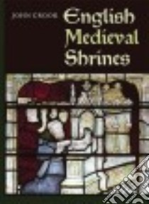 English Medieval Shrines libro in lingua di Crook John