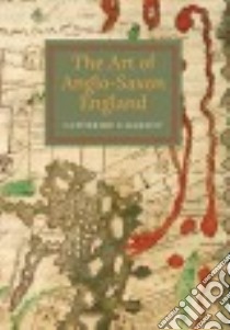 The Art of Anglo-Saxon England libro in lingua di Karkov Catherine E.