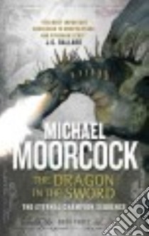The Dragon in the Sword libro in lingua di Moorcock Michael