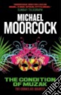 The Condition of Muzak libro in lingua di Moorcock Michael