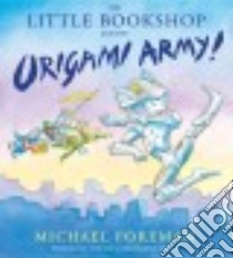 The Little Bookshop and the Origami Army! libro in lingua di Foreman Michael