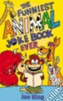 The Funniest Animal Joke Book Ever libro in lingua di King Joe, Baines Nigel (ILT)