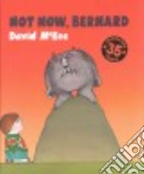 Not Now, Bernard libro in lingua di McKee David