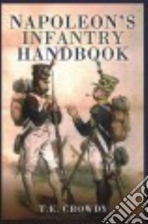 Napoleon's Infantry Handbook libro in lingua di Crowdy T. E.