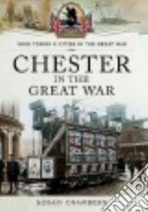 Chester in the Great War libro in lingua di Chambers Susan