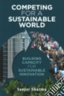 Competing for a Sustainable World libro in lingua di Sharma Sanjay