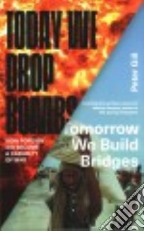 Today We Drop Bombs, Tomorrow We Build Bridges libro in lingua di Gill Peter