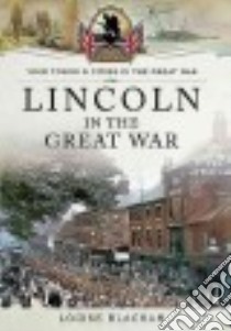 Lincoln in the Great War libro in lingua di Blackah Louise