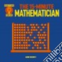 The 15-Minute Mathematician libro in lingua di Rooney Anne