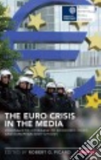 The Euro Crisis in the Media libro in lingua di Picard Robert G. (EDT)