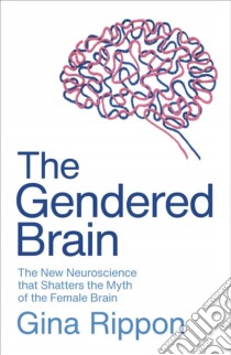 Rippon Gina - The Gendered Brain libro in lingua di RIPPON, GINA