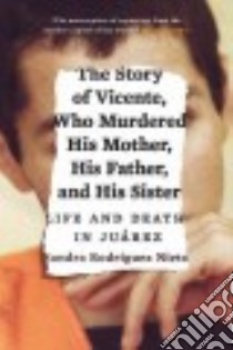 The Story of Vicente, Who Murdered His Mother, His Father, and His Sister libro in lingua di Nieto Sandra Rodriguez, Ugaz Daniela Maria (TRN), Washington John (TRN)