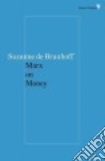 Marx on Money libro in lingua di Brunhoff Suzanne De, Goldbloom Maurice J. (TRN), Foley Duncan K. (FRW)