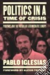 Politics in a Time of Crisis libro in lingua di Iglesias Pablo, Fox Lorna Scott (TRN)