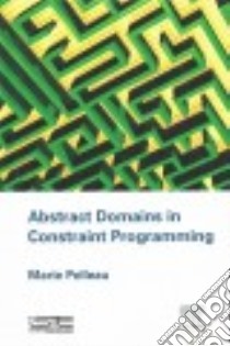 Abstract Domains in Constraint Programming libro in lingua di Pelleau Marie