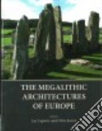 The Megalithic Architectures of Europe libro in lingua di Laporte Luc (EDT), Scarre Chris (EDT)