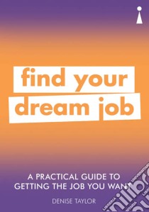 Practical Guide to Getting the Job you Want libro in lingua di Denise Taylor