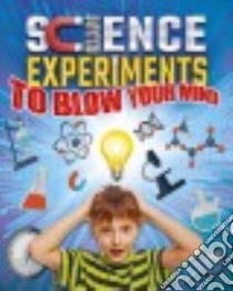 Science Experiments to Blow Your Mind libro in lingua di Canavan Thomas