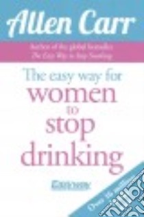 The Easy Way for Women to Stop Drinking libro in lingua di Carr Allen