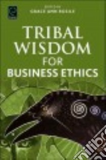 Tribal Wisdom for Business Ethics libro in lingua di Rosile Grace Ann (EDT)
