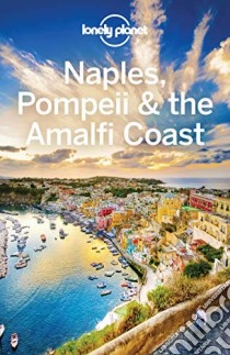 Lonely Planet Naples, Pompeii & the Amalfi Coast libro in lingua di Lonely Planet Publications, Bonetto Cristian, Sainsbury Brendan