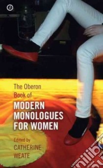 The Oberon Book of Modern Monologues for Women libro in lingua di Weate Catherine (EDT)