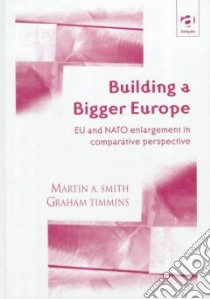 Building a Bigger Europe libro in lingua di Smith Martin A., Timmins Graham